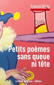 Petits poèmes sans queue ni tête - Éditions La route de la soie