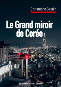 Le grand miroir de Corée - Gaudin Christophe