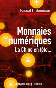 Monnaies numériques, la Chine en tête.... Conséquences financières locales et internationales - Ordonneau Pascal ; Éditions La route de la soie