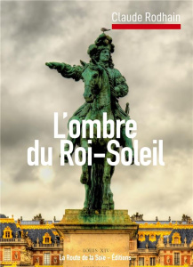 Dans l'ombre du Roi-Soleil - Rodhain Claude