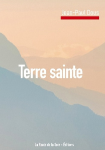 Terre sainte - Dous Jean-Paul ; Éditions La route de la soie