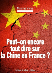 Peut-on encore tout dire sur la Chine en France ? - Vivas Maxime ; Éditions La route de la soie