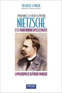 Nietzsche et le transformaisme intellectualiste. Nietzsche, sa vie et sa pensée - Andler Charles