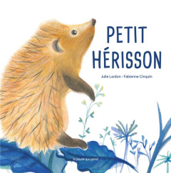 Petit hérisson - Lardon Julie ; Cinquin Fabienne