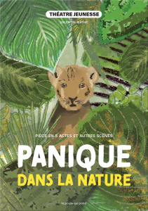 Panique dans la nature . Pièce en 5 actes et autres scènes à jouer - Mathé Valentin