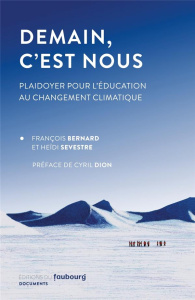 Demain, c'est nous. Plaidoyer pour l’éducation au changement climatique - Bernard François ; Sevestre Heïdi ; Dion Cyril