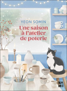 Une saison à l'atelier de poterie - Yeon Somin ; Thirouin-Jung Irène