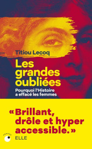 Les Grandes Oubliées. Pourquoi l'histoire a effacé les femmes - Lecoq Titiou ; Perrot Michelle