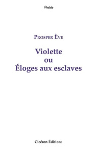 Violette ou Éloges aux esclaves - Ève Prosper