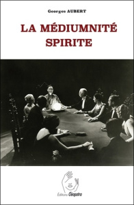 La Médiumnité spirite - Aubert Georges