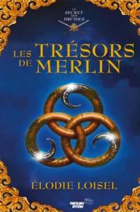 Le secret des druides Tome 2 : Les trésors de Merlin - Loisel Elodie