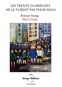 Les Trente Glorieuses ne le furent pas pour nous. Roman-Songe - Grégo Moni ; Editions Sinope