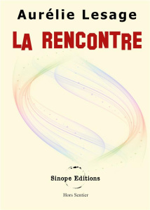 La Rencontre. - - Lesage Aurélie ; Editions Sinope