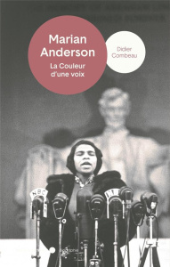 Marian Anderson. La couleur d'une voix - Combeau Didier