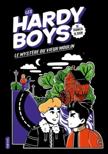 Les Hardy Boys. Le mystère du vieux moulin - Dixon Franklin W. ; Staboszevski Julie ; Sarn Amél