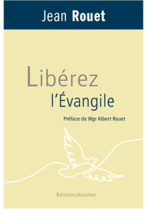 Libérez l'Evangile - Rouet Jean