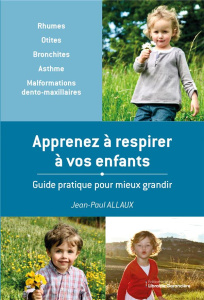 Apprenez à respirer à vos enfants. Guide pratique pour mieux grandir, 7e édition - Allaux Jean-Paul ; Chrétien Jacques ; Jost Guy ; D