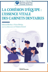 La cohésion d'équipe. L'essence vitale des cabinets dentaires - Binhas Edmond ; Binhas Victor