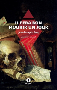 Il fera bon mourir un jour. Quadrature du cercle - Jacq Jean-François