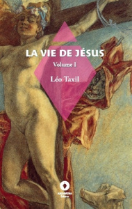 La Vie de Jésus. - - Taxil Léo