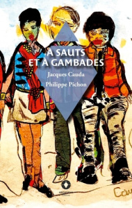 À sauts et à gambades - Cauda Jacques ; Pichon Philippe