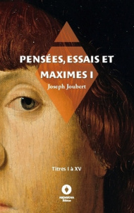 Pensées, essais et maximes I. titres I à XV - Joûbert Joseph