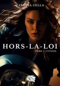 Hors-la-loi. Tome 1 : Vitesse - Cella Vanessa ; Encre De lune editions
