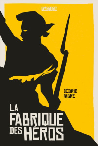 La fabrique des héros - Fabre Cédric