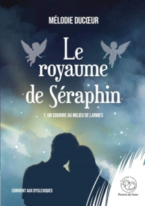 Le royaume de Séraphin Tome 1 : Un sourire au milieu de larmes - Ducoeur Mélodie