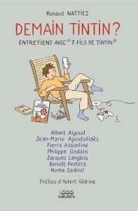 Demain Tintin ?. Entretiens avec «7 fils de Tintin » - Nattiez Renaud ; Védrine Hubert ; Roche Olivier
