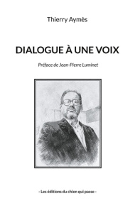 Dialogue à une voix. Tome I - Aymès Thierry