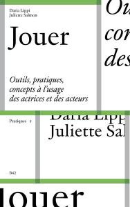 Jouer. Outils, pratiques, concepts à l'usage des actrices et des acteurs - Lippi Daria ; Salmon Juliette