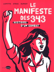 Le Manifeste des 343. Histoire d'un combat - Laffitte Adeline ; Strag Hélène ; Duphot Hervé