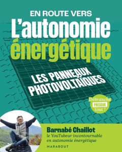En route vers l'autonomie énergétique. Les panneaux photovoltaïques - Chaillot Barnabe ; Doucedame Marie
