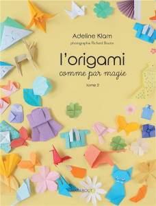 L'origami comme par magie. Tome 2 - Klam Adeline ; Boutin Richard ; Toureau-Kondo Erik