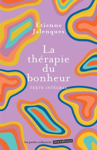 La thérapie du bonheur - Jalenques Etienne ; Testas Pierre