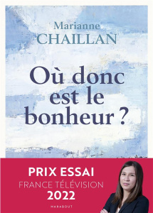 Où donc est le bonheur ? - Chaillan Marianne