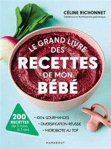 Le grand livre des recettes de mon bébé. 200 recettes de 5 mois à 3 ans - Richonnet Céline ; Marinette Guillaume
