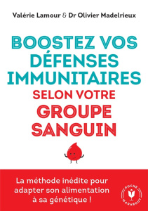 Boostez vos défenses immunitaires selon votre groupe sanguin - Lamour Valérie ; Madelrieu Olivier