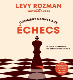 Comment gagner aux échecs. Le guide ultime pour les débutants et au-delà - Rozman Levy ; Sarry Nicole