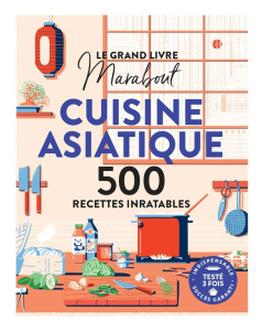 Cuisine asiatique. 500 recettes inratables - Vassallo Jody ; Ezekiel Emily ; Kime Tom ; Nishimu