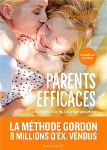Parents efficaces. Les règles d'or de la communication entre parents et enfants - Gordon Thomas ; Calogirou Tina ; Reinhardt Nathali