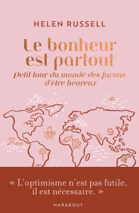 Le bonheur est partout. Petit tour du monde des façons d'être heureux - Russell Helen ; Singer Agathe ; Dulot Nadège