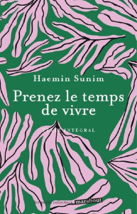 Prenez le temps de vivre - Sunim Haemin ; Piolet-Françoise Dominique