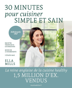 30 minutes pour cuisiner simple et sain. Recettes végétales et gourmandes, moins de 10 ingrédients, - Mills Ella ; Winfield Clare ; Spring Sophia ; Calo