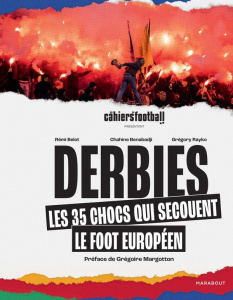 Derbies. Les 35 chocs qui enflamment le foot européen - Belot Rémi ; Benabadji Chahine ; Rayko Grégory ; M