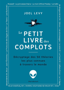 Le petit livre des complots. Décryptage des 50 théories les plus connues à travers le monde - Levy Joel