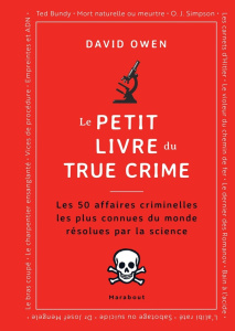 Le petit livre du True Crime. Les 50 affaires criminelles les plus connues du monde résolues par la - Owen David ; Chaumont Thomas