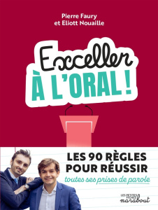 Exceller à l'oral ! - Faury Pierre ; Nouaille Eliott ; Pioli Emmanuelle