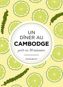 Un dîner au Cambodge prêt en 30 minutes - Girod Louis ; Mahut Sandra